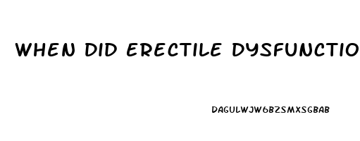 When Did Erectile Dysfunction Begin