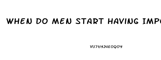 When Do Men Start Having Impotence