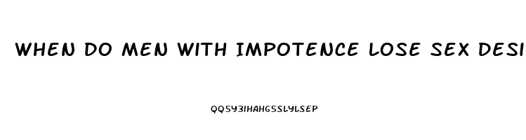 When Do Men With Impotence Lose Sex Desire