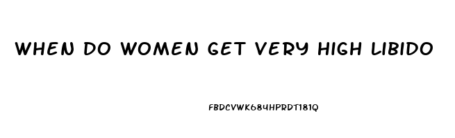 When Do Women Get Very High Libido