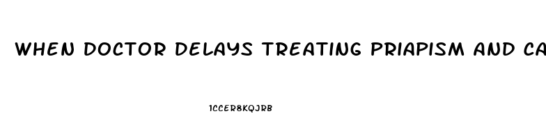 When Doctor Delays Treating Priapism And Causes Permanent Impotence