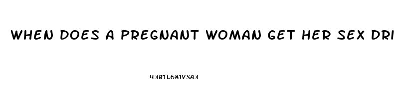 When Does A Pregnant Woman Get Her Sex Drive Back