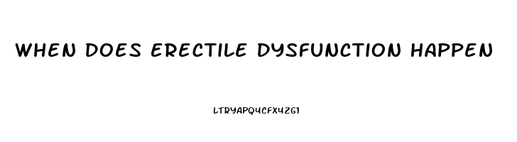 When Does Erectile Dysfunction Happen