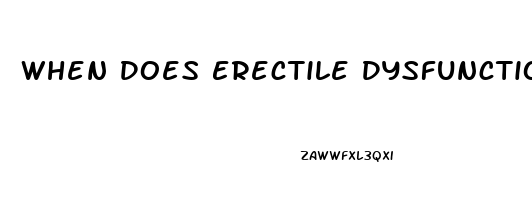 When Does Erectile Dysfunction Happen