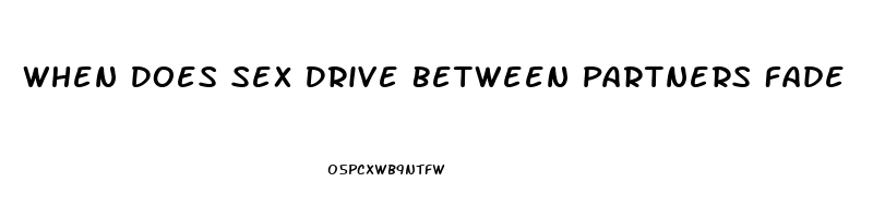 When Does Sex Drive Between Partners Fade