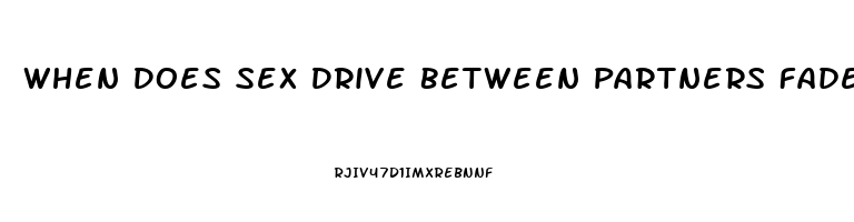 When Does Sex Drive Between Partners Fade