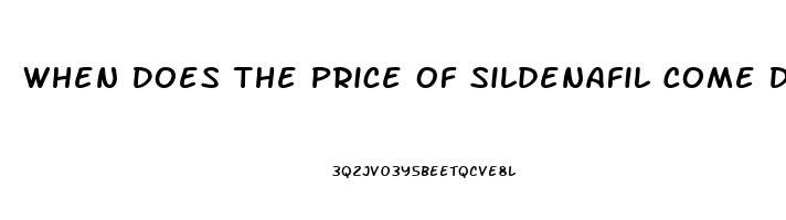 When Does The Price Of Sildenafil Come Down