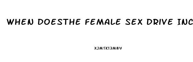 When Doesthe Female Sex Drive Increase