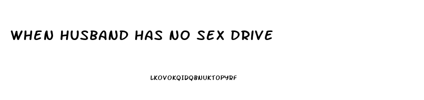 When Husband Has No Sex Drive