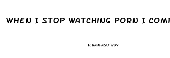 When I Stop Watching Porn I Completely Lose Me Libido