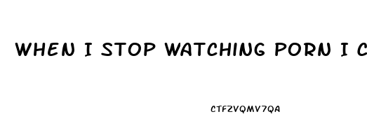 When I Stop Watching Porn I Completely Lose Me Libido