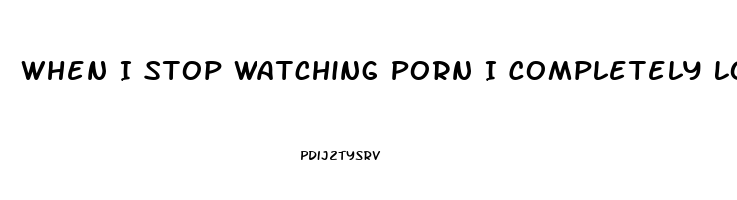 When I Stop Watching Porn I Completely Lose Me Libido