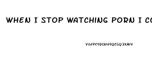 When I Stop Watching Porn I Completely Lose Me Libido