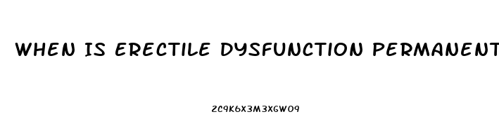 When Is Erectile Dysfunction Permanent