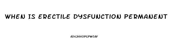 When Is Erectile Dysfunction Permanent