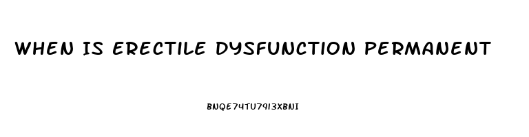 When Is Erectile Dysfunction Permanent