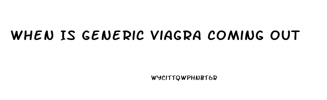 When Is Generic Viagra Coming Out