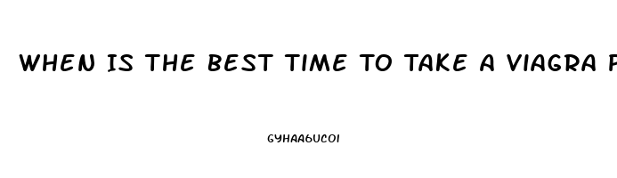 When Is The Best Time To Take A Viagra Pill