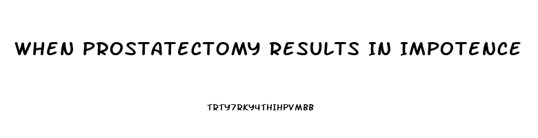 When Prostatectomy Results In Impotence