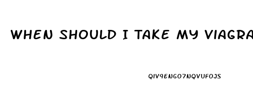 When Should I Take My Viagra