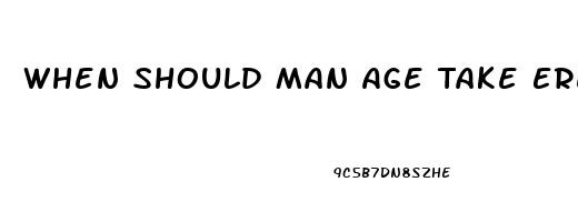 When Should Man Age Take Erection Pills