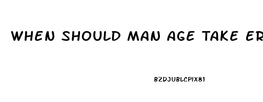 When Should Man Age Take Erection Pills