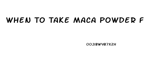 When To Take Maca Powder For Libido