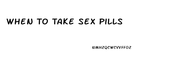 When To Take Sex Pills