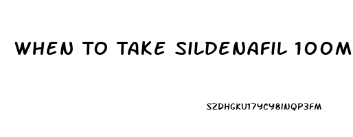 When To Take Sildenafil 100mg