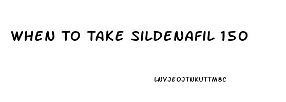 When To Take Sildenafil 150