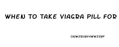 When To Take Viagra Pill For Best Results