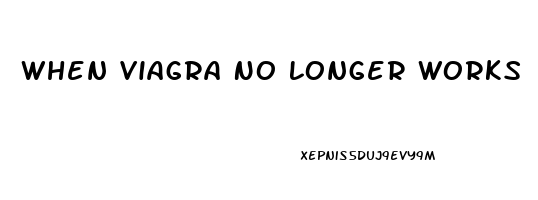 When Viagra No Longer Works