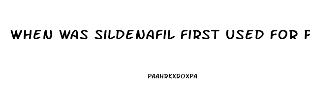 When Was Sildenafil First Used For Pulmonary Hypertension