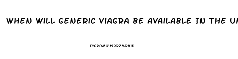 When Will Generic Viagra Be Available In The United States