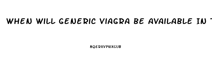 When Will Generic Viagra Be Available In The Usa