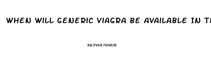 When Will Generic Viagra Be Available In The Usa