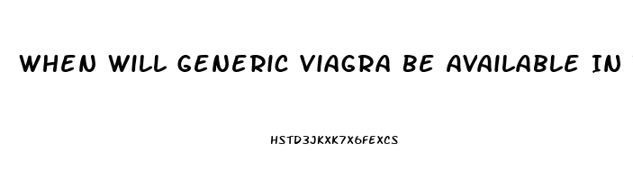 When Will Generic Viagra Be Available In The Usa