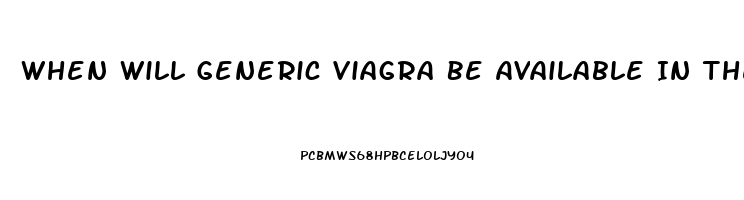 When Will Generic Viagra Be Available In The Usa