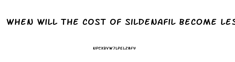 When Will The Cost Of Sildenafil Become Less Expensive