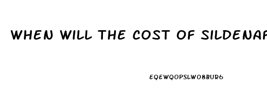 When Will The Cost Of Sildenafil Go Down