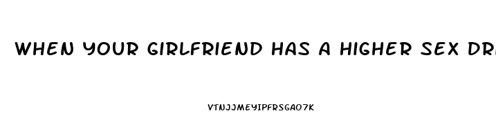 When Your Girlfriend Has A Higher Sex Drive Than You