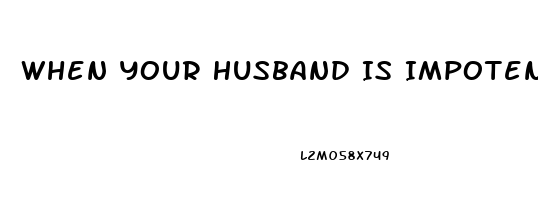 When Your Husband Is Impotent