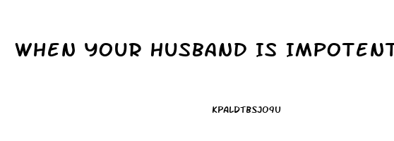 When Your Husband Is Impotent