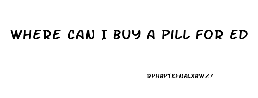 Where Can I Buy A Pill For Ed