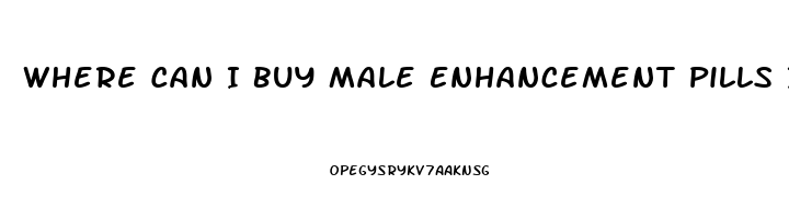 Where Can I Buy Male Enhancement Pills In Stores