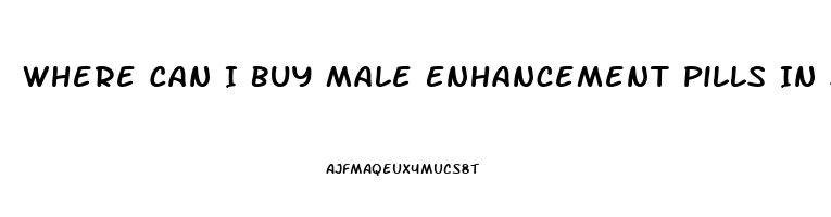 Where Can I Buy Male Enhancement Pills In Stores