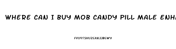 Where Can I Buy Mob Candy Pill Male Enhancement