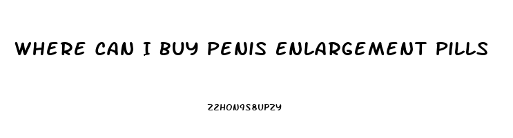 Where Can I Buy Penis Enlargement Pills