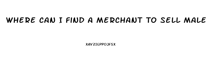 Where Can I Find A Merchant To Sell Male Enhancement Pill