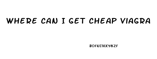 Where Can I Get Cheap Viagra